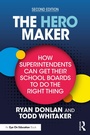 Cover: The Hero Maker: How Superintendents Can Get Their School Boards to Do the Right Thing - Routledge
