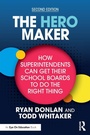 Cover: The Hero Maker: How Superintendents Can Get Their School Boards to Do the Right Thing - Routledge
