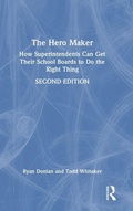 Cover: The Hero Maker: How Superintendents Can Get Their School Boards to Do the Right Thing - Routledge
