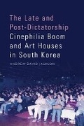 Cover: The Late and Post-Dictatorship Cinephilia Boom and Art Houses in South Korea - Edinburgh University Press