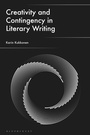 Cover: Creativity and Contingency in Literary Writing - Bloomsbury Academic
