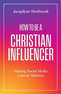 Abbildung von: How to Be a Christian Influencer - Inter-Varsity Press,US