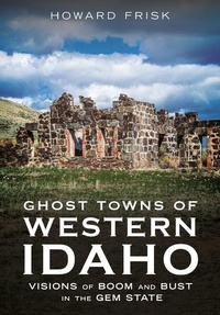 Abbildung von: Ghost Towns of Western Idaho - America Through Time
