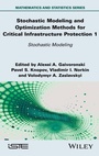 Cover: Stochastic Modeling and Optimization Methods for Critical Infrastructure Protection, Volume 1 - ISTE Ltd
