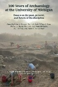 Cover: 100 Years of Archaeology at the University of Michigan - University of Michigan, Museum of Anthropology, Publications Department