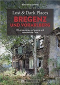 Abbildung von: Lost & Dark Places Bregenz und Vorarlberg - Bruckmann Verlag