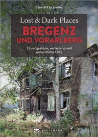 Abbildung von: Lost & Dark Places Bregenz und Vorarlberg - Bruckmann Verlag