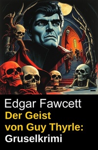 Abbildung von: Der Geist von Guy Thyrle: Gruselkrimi - Uksak E-Books