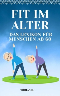 Abbildung von: Fit im Alter - das Lexikon für Menschen ab 60 - epubli