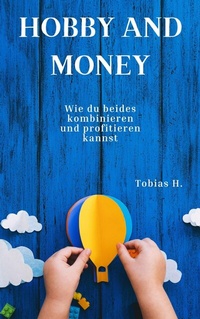 Abbildung von: Hobby and Money - wie du beides kombinieren und profitieren kannst - epubli