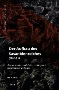 Bild: Der Aufbau des Sasanidenreiches - Brill