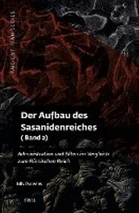 Bild: Der Aufbau des Sasanidenreiches - Brill