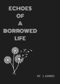 Cover: Echoes of a Borrowed Life - J. Ahmed