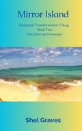 Cover: Mirror Island (Solarpunk Transformation Trilogy, #1) - Shel Graves