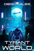 Cover: The Tyrant from Another World (Tyrannical, #1) - Diego Miles