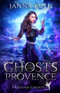 Cover: Ghosts of the Provence - Janna Ruth