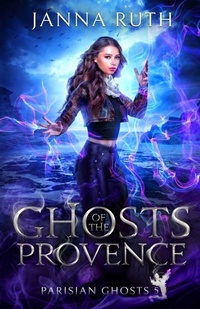Enlarge image Cover: Ghosts of the Provence - Janna Ruth