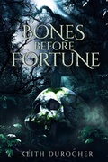Cover: Bones Before Fortune (The Torn World Trilogy, #1) - Keith Durocher