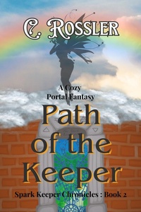 Enlarge image Cover: Path of The Keeper (The Spark Keeper Chronicles, #2) - C. Rossler