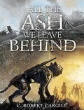 Cover: All the Ash We Leave Behind - Subterranean Press