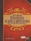 Cover: Yet More Everyday Science Mysteries - NSTA - National Science Teaching Association