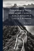 Cover: Conformita Delle Cerimonie Chinesi, Colla Idolatria Greca, E Romana - Nabu Press