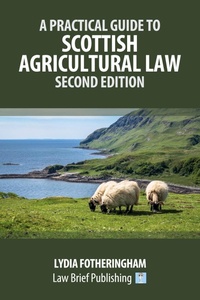 Abbildung von: A Practical Introduction to Scottish Agricultural Law - Second Edition - Law Brief Publishing