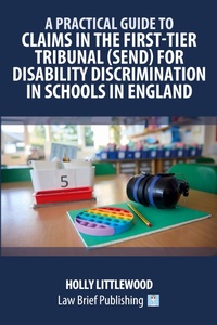 Abbildung von: A Practical Guide to Claims in the First-Tier Tribunal (SEND) for Disability Discrimination in Schools in England - Law Brief Publishing