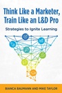 Cover: Think Like a Marketer, Train Like an L&D Pro - Association for Talent Development
