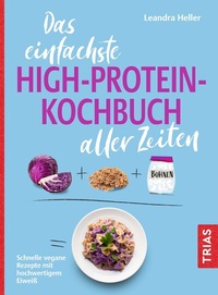 Abbildung von: Das einfachste High-Protein-Kochbuch aller Zeiten - TRIAS