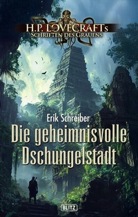 Abbildung von: Lovecrafts Schriften des Grauens 45: Die geheimnisvolle Dschungelstadt - Blitz Verlag