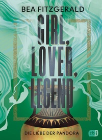 Abbildung von: Girl, Lover, Legend - Die Liebe der Pandora - cbj