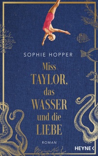 Abbildung von: Miss Taylor, das Wasser und die Liebe - Heyne