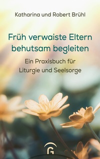 Abbildung von: Früh verwaiste Eltern behutsam begleiten - Gütersloher Verlagshaus