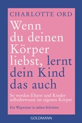 Cover: Wenn du deinen K&ouml;rper liebst, lernt dein Kind das auch - Goldmann