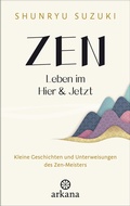 Cover: Zen - Leben im Hier & Jetzt - Arkana