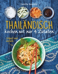 Abbildung von: Thailändisch kochen mit nur 4 Zutaten - Schnell und einfach - Bassermann