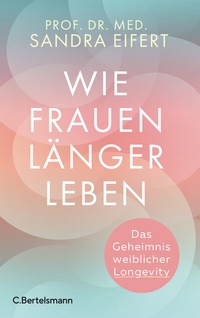 Abbildung von: Wie Frauen länger leben - C.Bertelsmann