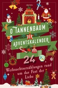 Cover: O Tannenbaum. Der Adventskalender. 24 Weihnachtserz&auml;hlungen rund um das Fest der Liebe - Anaconda Verlag