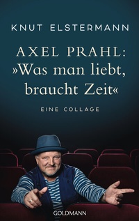 Abbildung von: Axel Prahl: »Was man liebt, braucht Zeit« - Goldmann