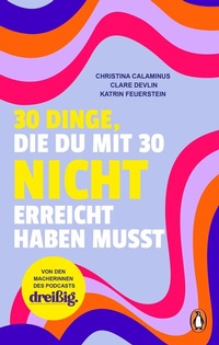 Abbildung von: 30 Dinge, die du mit 30 nicht erreicht haben musst - Penguin