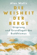 Cover: Die Weisheit der Berge. Ursprung und Grundlagen des Buddhismus - Anaconda Verlag