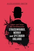 Cover: Leben und Taten der ber&uuml;hmtesten Stra&szlig;enr&auml;uber, M&ouml;rder und Spitzbuben Englands - Anaconda Verlag