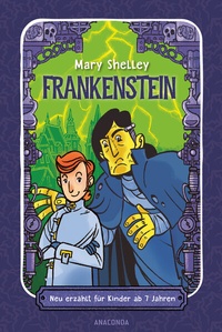 Abbildung von: Frankenstein. Neu erzählt für Kinder ab 7 Jahren - Anaconda Verlag