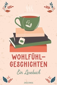 Abbildung von: Wohlfühlgeschichten. Ein Lesebuch - Anaconda Verlag