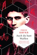 Cover: Auch Du hast Waffen. Aphorismen und Tagebucheintr&auml;ge - Anaconda Verlag