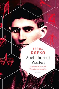 Abbildung von: Auch Du hast Waffen. Aphorismen und Tagebucheinträge - Anaconda Verlag