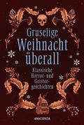 Cover: Gruselige Weihnacht &uuml;berall. Klassische Horror- und Geistergeschichten - Anaconda Verlag