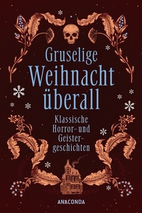 Abbildung von: Gruselige Weihnacht überall. Klassische Horror- und Geistergeschichten - Anaconda Verlag