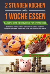 Abbildung von: 2 Stunden kochen für 1 Woche essen: Das Low Carb Kochbuch V2 für Meal Prep - mit 200 leckeren Rezepten für Berufstätige und Faule inklusive Wochenplaner und Nachtischrezepte - ONIX Media